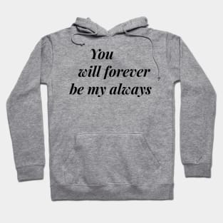 you will forever be my always Hoodie